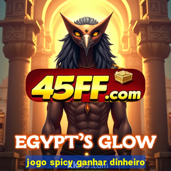 jogo spicy ganhar dinheiro